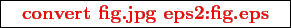 \framebox{
\texttt{
\textcolor{red}{\bf convert fig.jpg eps2:fig.eps}
}
}