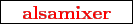 \framebox{
\texttt{
\textcolor{red}{\bf alsamixer}
}
}