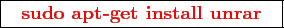 \framebox{
\texttt{
\textcolor{red}{\bf sudo apt-get install unrar}
}
}