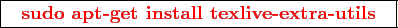 \framebox{
\texttt{
\textcolor{red}{\bf sudo apt-get install texlive-extra-utils}
}
}