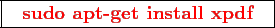 \framebox{
\texttt{
\textcolor{red}{\bf sudo apt-get install xpdf}
}
}