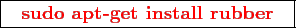 \framebox{
\texttt{
\textcolor{red}{\bf sudo apt-get install rubber}
}
}