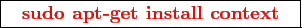 \framebox{
\texttt{
\textcolor{red}{\bf sudo apt-get install context}
}
}